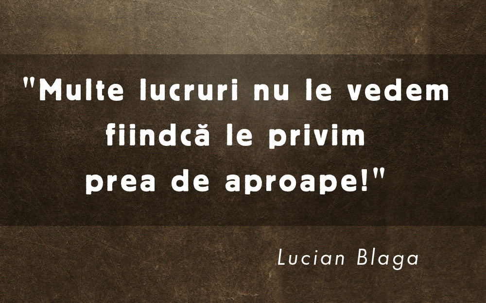 Lucian Blaga, aforism, din volumul "Pietre pentru templul meu